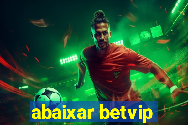 abaixar betvip